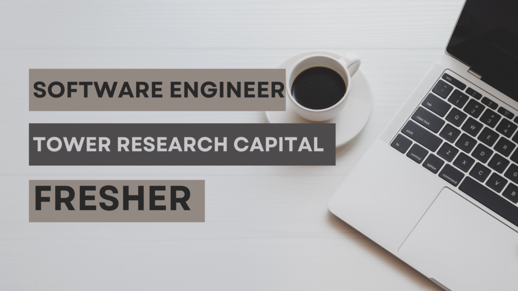 Software Engineer I Position at Tower Research Capital – Gurgaon