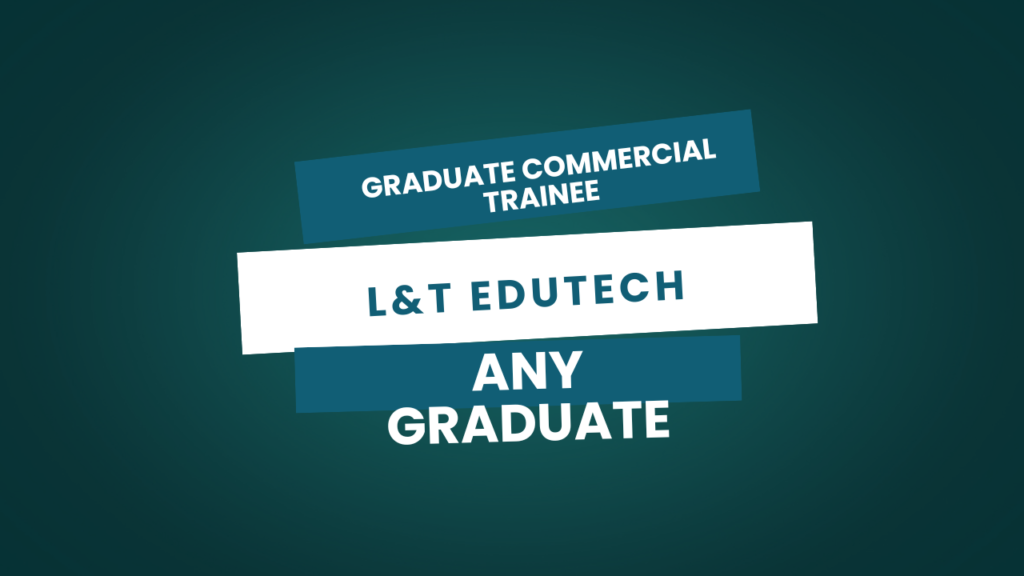 Graduate Commercial Trainee 2025 at L&T EduTech – PAN India