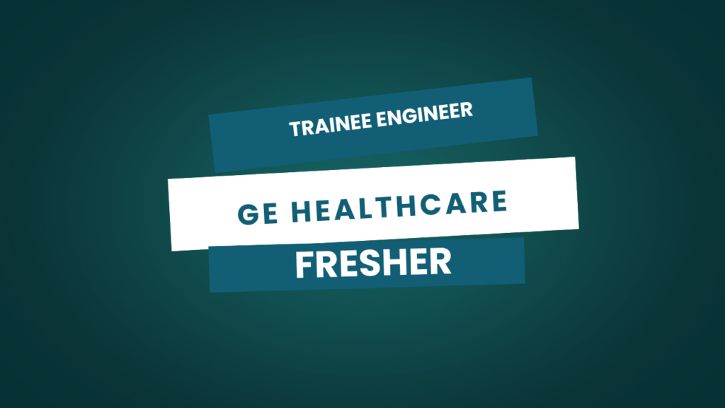 Trainee Engineer Position at GE Healthcare – Bengaluru