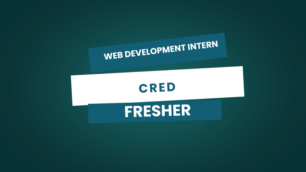 Web Development Intern at CRED – Bengaluru